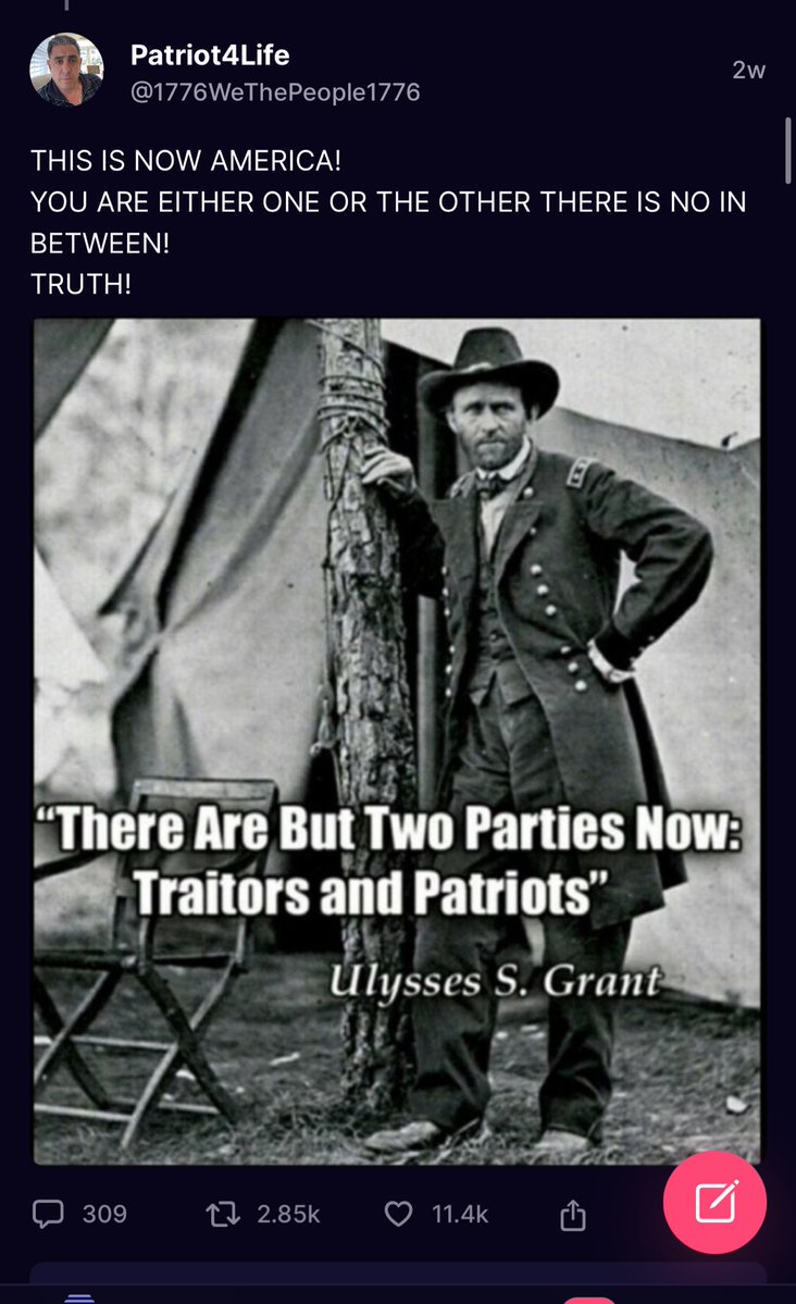 Trump reposted overnight a photo of Ulysses S. Grant & text of his quote: “There Are But Two Parties Now: Traitors and Patriots” Context: This is a quote from Grant’s writings after the Confederacy fired the first shots of the Civil War at Fort Sumter in 1861